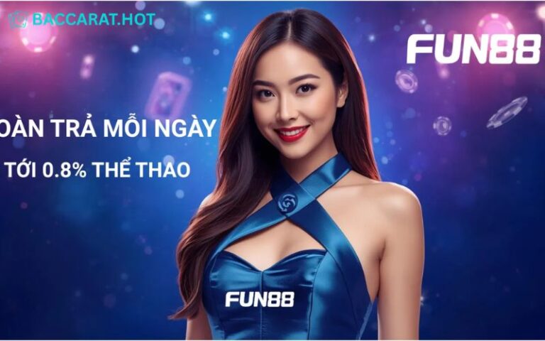 Cách Săn Hoàn Trả Baccarat Fun88 Tối Đa